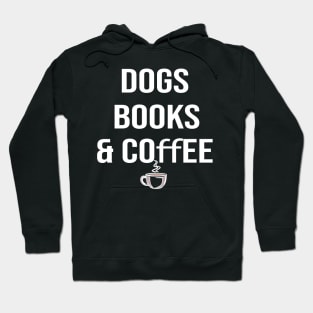 Dogs books & coffee- Dog Lover Gift - Book Lover Gift - Coffee Lover Gift Hoodie